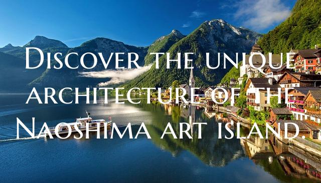 Discover the unique architecture of the Naoshima a...