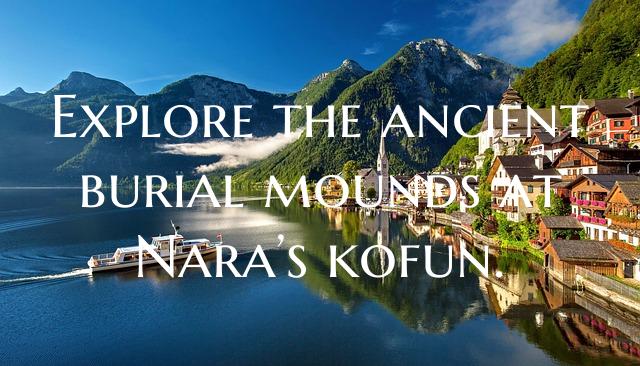 Explore the ancient burial mounds at Nara’s kofu...