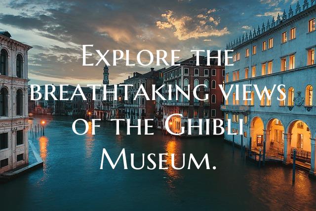 Explore the breathtaking views of the Ghibli Museu...
