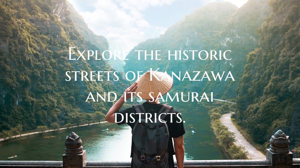 Explore the historic streets of Kanazawa and its s...