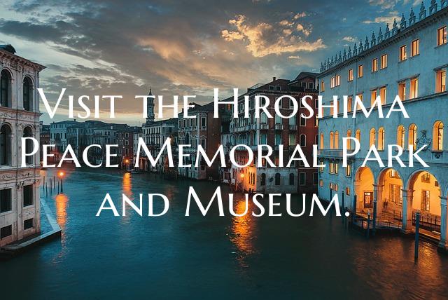 Visit the Hiroshima Peace Memorial Park and Museum...