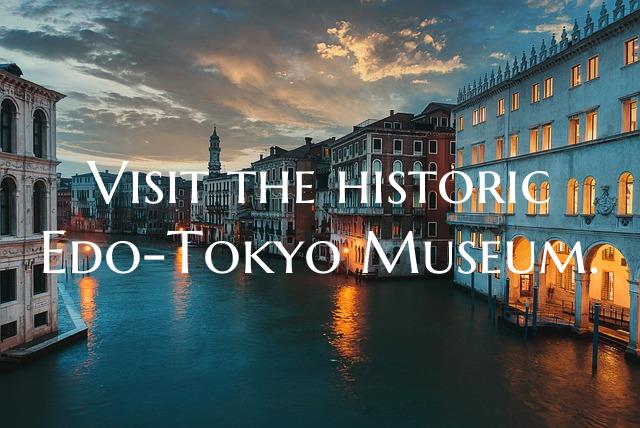 Visit the historic Edo-Tokyo Museum.