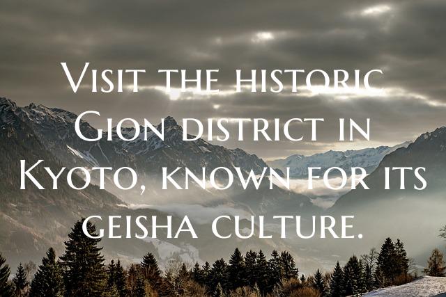 Visit the historic Gion district in Kyoto, known f...